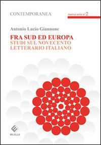 Fra sud ed Europa. Studi sul novecento letterario italiano - Antonio L. Giannone - copertina