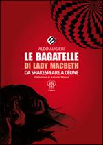 Le bagatelle di Lady Macbeth da Shakespeare a Céline. Ediz. multilingue