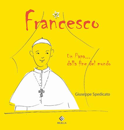 Francesco. Un papa... dalla fine del mondo - Giuseppe Spedicato - copertina