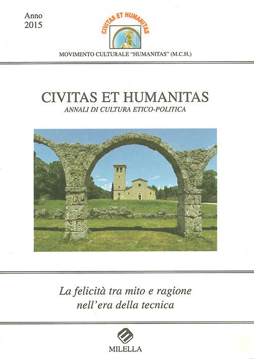 La felicità tra mito e ragione nell'era della tecnica. Civitas et humanitas. Annali di cultura etico-politica (2015) - copertina