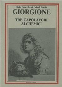 Giorgione. Tre capolavori alchemici - Giulio C. Lensi Orlandi Cardini - copertina