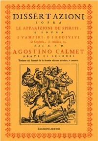 Dissertazioni sopra le apparizioni de' spiriti e sopra i vampiri o i redivivi d'Ungheria... (rist. anast. 1751) - Agostino Calmet - copertina