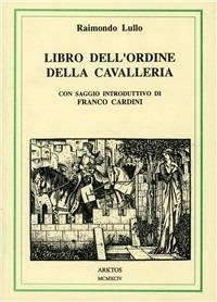Libro dell'ordine della cavalleria. Testo catalano a fronte - Raimondo Lullo - copertina