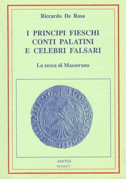 I principi Fieschi conti Palatini celebri falsari-La Zecca di Masserano - Riccardo De Rosa - copertina