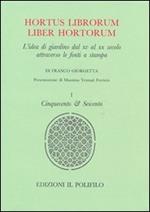 Hortus librorum liber hortorum. L'idea di giardino dal XV al XX secolo attraverso le fonti a stampa. Vol. 1: Cinquecento & Seicento.