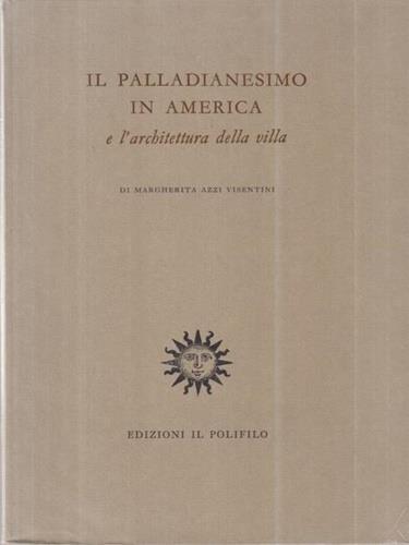 Il palladianesimo in America e l'architettura della villa - Margherita Azzi Visentini - copertina