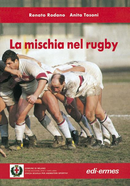 La mischia nel rugby - Renato Rodano,Anita Tosoni - copertina