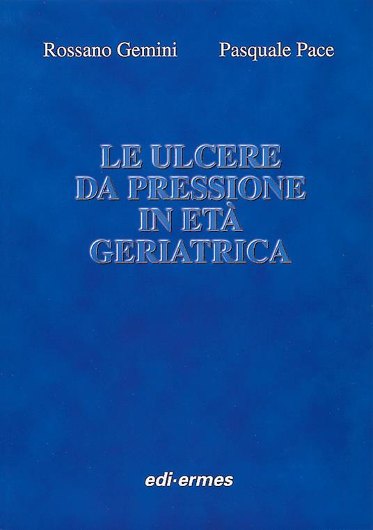 Le ulcere da pressione in età geriatrica - Rossano Gemini,Pasquale Pace - copertina