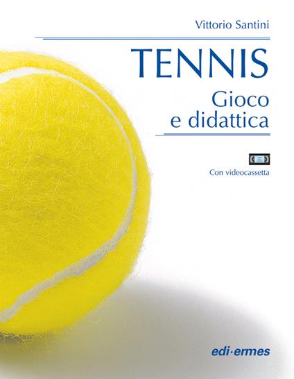 Tennis. Gioco e didattica. Con videocassetta - Vittorio Santini - copertina