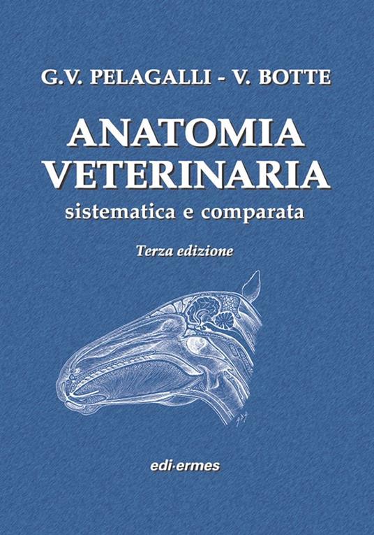 Anatomia veterinaria sistematica e comparata. Vol. 1 - Gaetano Vincenzo Pelagalli,Virgilio Botte - copertina
