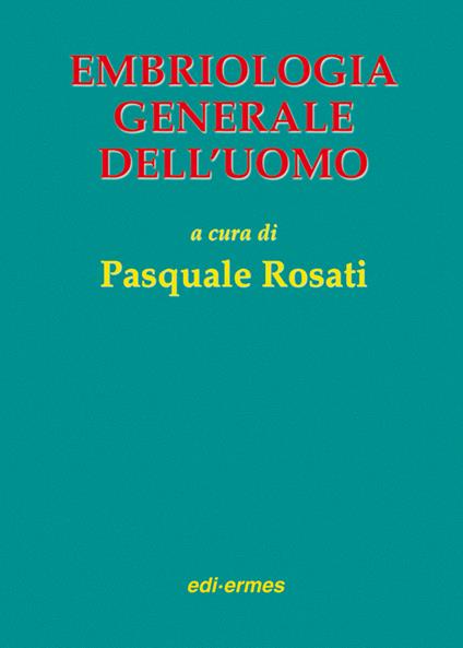 Embriologia generale dell'uomo - Pasquale Rosati - copertina