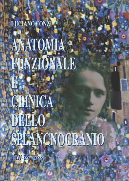Anatomia funzionale e clinica dello splancnocranio - Luciano Fonzi - copertina
