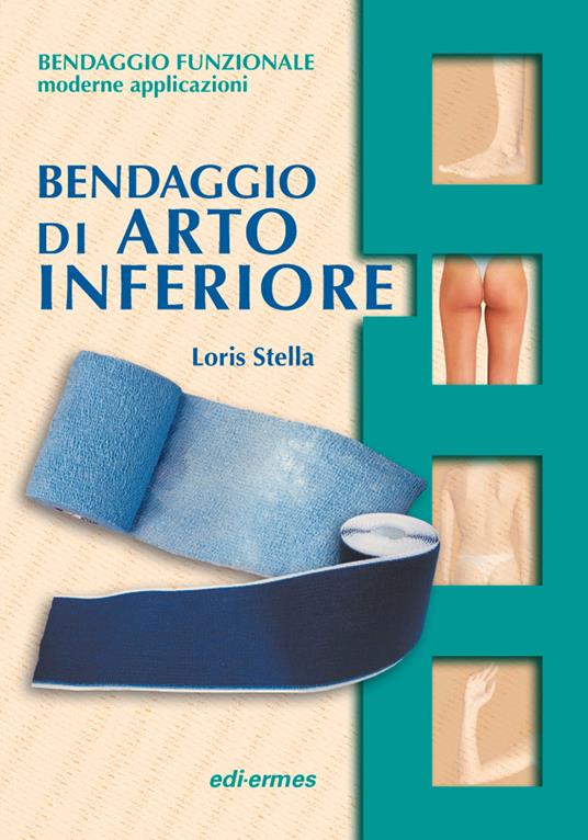 Bendaggio di arto inferiore. Con 2 CD-ROM - Loris Stella - copertina