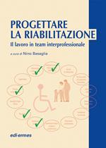 Progettare la riabilitazione. Il lavoro in team interprofessionale