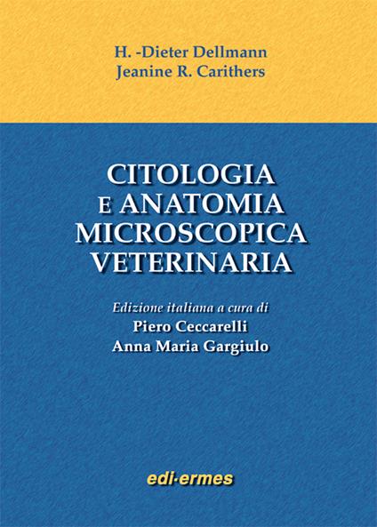 Citologia e anatomia microscopica veterinaria - Horst D. Dellmann,Jeanine R. Carithers - copertina
