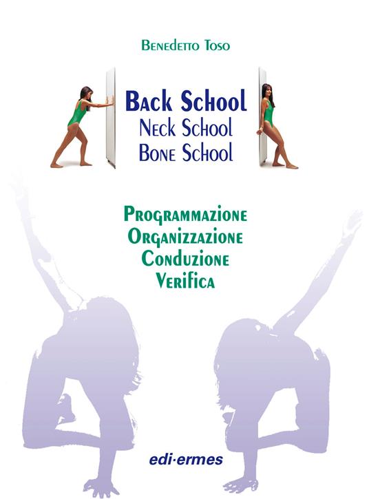 Back school, neck school, bone school. Programmazione, organizzazione, conduzione e verifica - Benedetto Toso - copertina