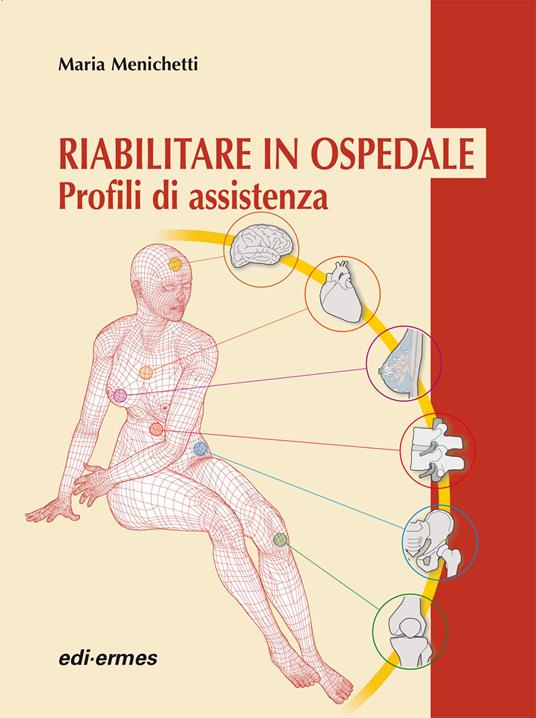 Riabilitare in ospedale. Profili di assistenza - Maria Menichetti - copertina