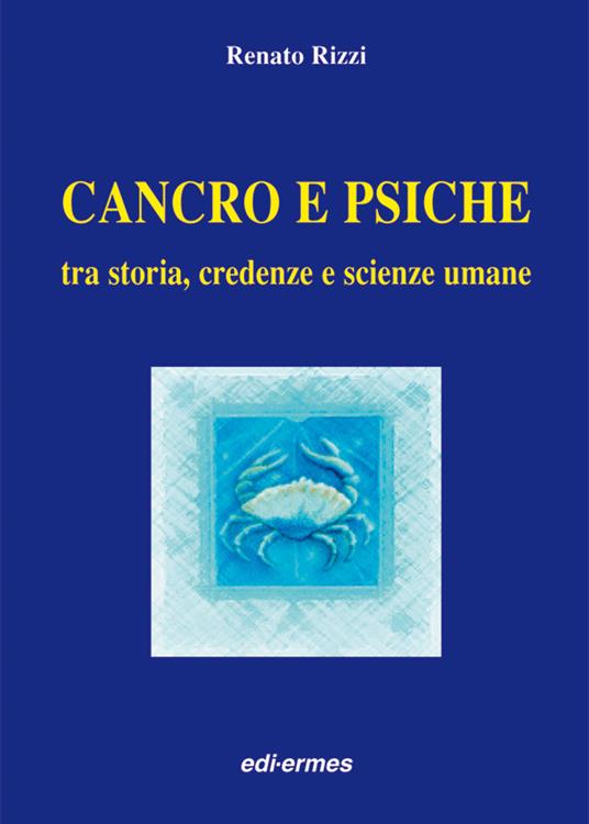 Cancro e psiche. Tra storia, credenze e scienze umane - Renato Rizzi - copertina