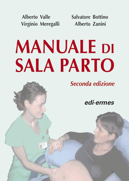 Manuale di sala parto - Alberto Valle,Salvatore Bottino,Virginio Meregalli - copertina