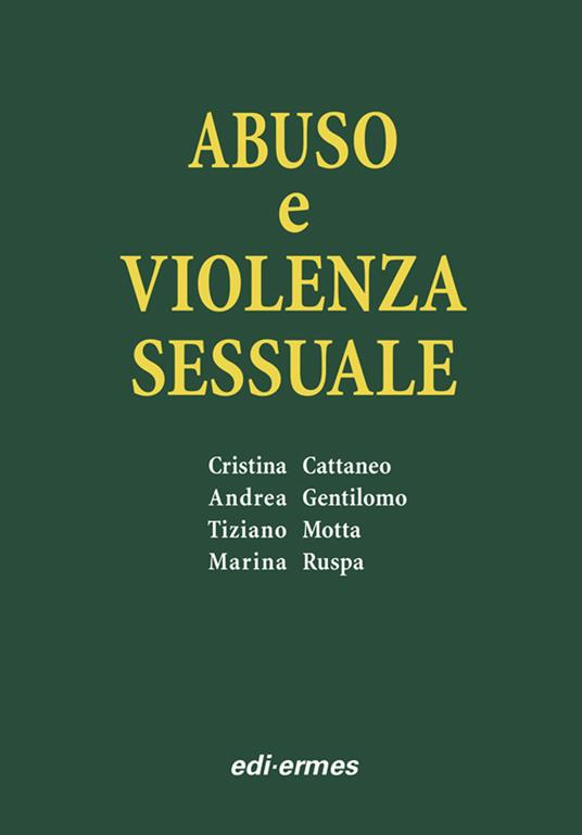 Abuso e violenza sessuale - Cristina Cattaneo,Andrea Gentilomo,Tiziano Motta - copertina