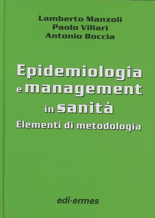 Epidemiologia e management in sanità. Elementi di metodologia - Lamberto Manzoli,Paolo Villari,Antonio Boccia - copertina