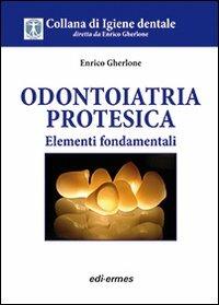Odontoiatria protesica. Elementi fondamentali - Enrico F. Gherlone - copertina