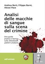 Analisi delle macchie di sangue sulla scena del crimine. Una guida pratica e teorica sulla bloodstain pattern analysis