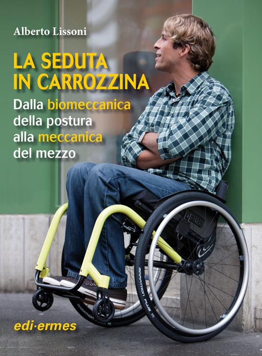 La seduta in carozzina. Dalla biomeccanica della postura alla meccanica del mezzo - Alberto Lissoni - copertina