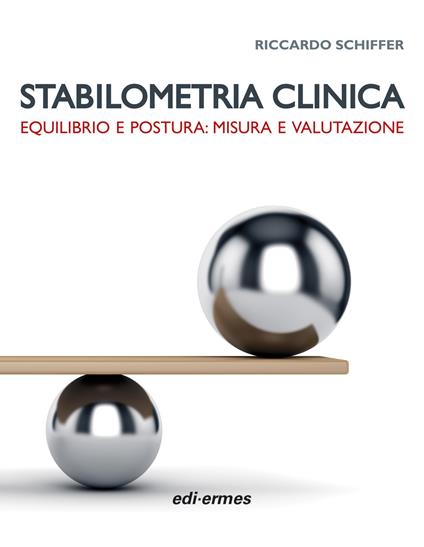 Stabilometria clinica. Equilibrio e postura: misura e valutazione - Riccardo Schiffer - copertina