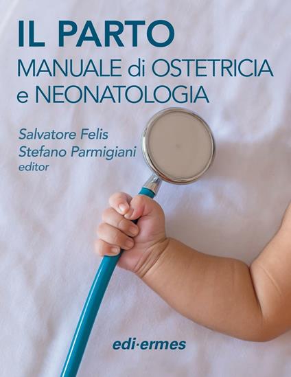 Il parto. Manuale di ostetricia e neonatologia - copertina