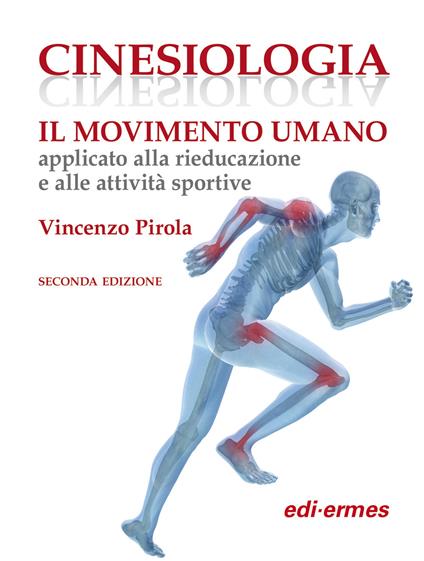 Cinesiologia. Il movimento umano applicato alla rieducazione e alle attività sportive - Vincenzo Pirola - copertina