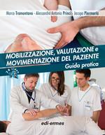 Mobilizzazione, valutazione e movimentazione del paziente. Guida pratica