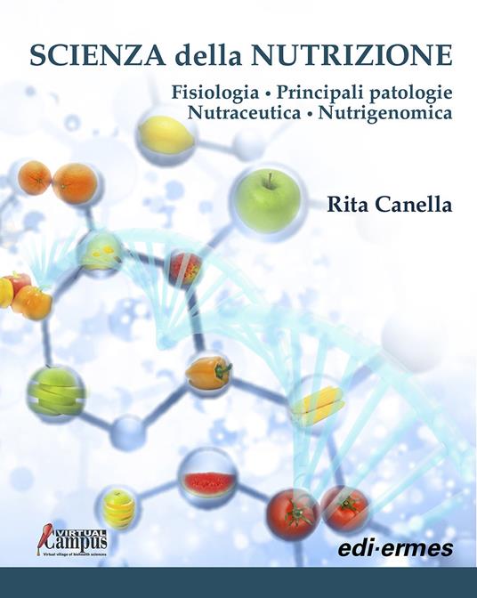 Scienza della nutrizione. Fisiologia. Principali patologie. Nutraceutica. Nutrigenomica - Rita Canella - copertina