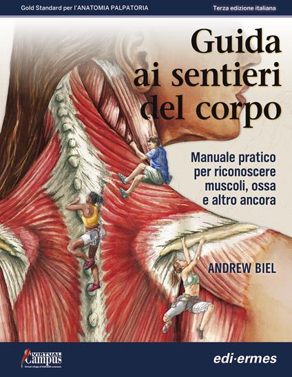 Guida ai sentieri del corpo. Manuale pratico per riconoscere muscoli, ossa e altro ancora. Ediz. a spirale - Andrew Biel - copertina