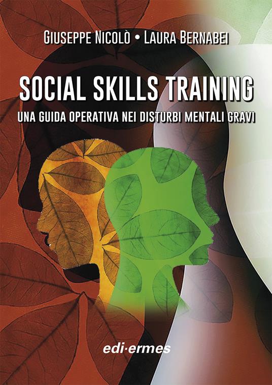 Social skills training. Una guida operativa nei disturbi mentali gravi. Con materiale di approfondimento - Giuseppe Nicolò,Laura Bernabei - copertina
