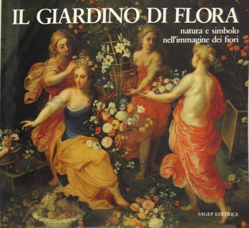 Il giardino di Flora. Natura e simbolo nell'immagine dei fiori - copertina