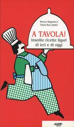 A tavola! Insolite ricette liguri di ieri e di oggi