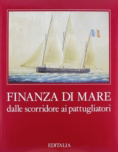 Finanza di mare. Dalle scorridore ai pattugliatori - Pierpaolo Meccariello - 2