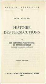 Histoire des persécutions (1907). Vol. 3: Les dernièrs persécutions du troisième siècle.