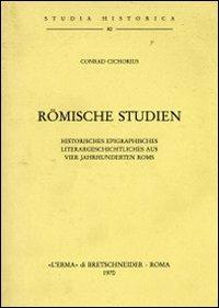 Römische Studien: Historisches Epigraphisches. Literargeschichtliches aus vier Jahrhunderten Roms - C. Cichorius - copertina