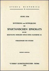 Entstehung und Entwicklung des spartanischen Ephorats bis zur Beseitigung desselben durch König Kleomenes III (rist. anast. 1878) - G. Dum - copertina