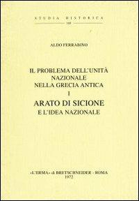 Il problema della unità nazionale nella Grecia antica. Vol. 1: Arato di Sicione e l'Idea federale (1921). - Aldo Ferrabino - copertina
