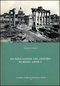 Riunificazione del centro di Roma antica - Pierluigi Romeo - copertina