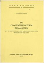 De conventibus civium romanorum. Sive de rebus civium romanorum mediis inter municipium et collegium (rist. anast. 1892)