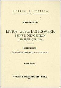 Livius' Geschichtswerk. Seine komposition und seine quellen (rist. anast. 1897) - Wilhelm Soltau - copertina