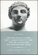 Die etruskische Plastik des V. Jahrhunderts v. Chr. Und ihr Verhältnis zur griechischen Kunst