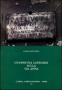 Un'officina lapidaria sulla via Appia. Studio archeologico sull'epigrafia sepolcrale d'età giulio-claudia - Daniele Manacorda - copertina
