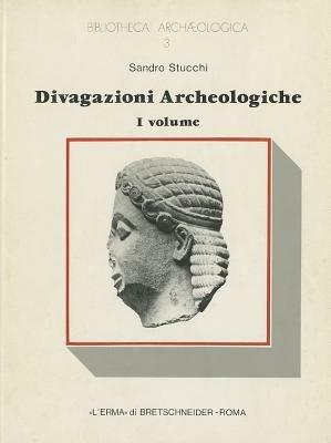 Divagazioni archeologiche. Vol. 1: Dalle figure del grande frontone di Corfù. Di un mitreo e di un oracolo a Cirene. - Sandro Stucchi - copertina