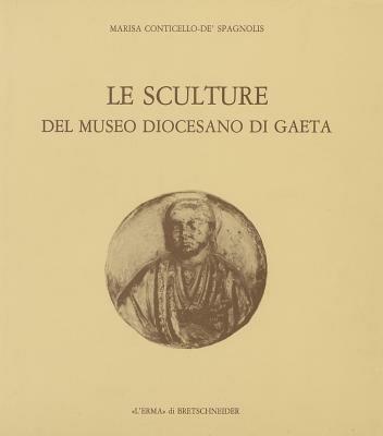 Le sculture del Museo diocesano di Gaeta - Marisa Conticello De' Spagnolis - copertina