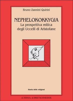 Nephelokokkygia. La prospettiva mitica degli Uccelli di Aristofane - Bruno Zannini Quirini - copertina